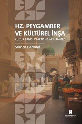 Hz. Peygamber ve Kültürel İnşa: Kültür Banisi Olarak Hz.Muhammed - Serdar Demirel - İbn Haldun Üniversitesi