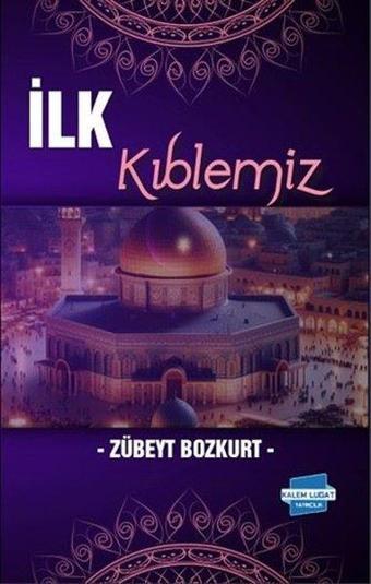 İlk Kıblemiz - Zübeyt Bozkurt - Kalem Lugat Yayıncılık