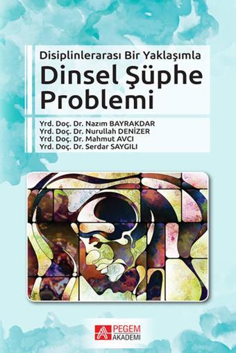 Disiplinlerarası Bir Yaklaşımla Dinsel Şüphe Problemi - Pegem Akademi Yayıncılık