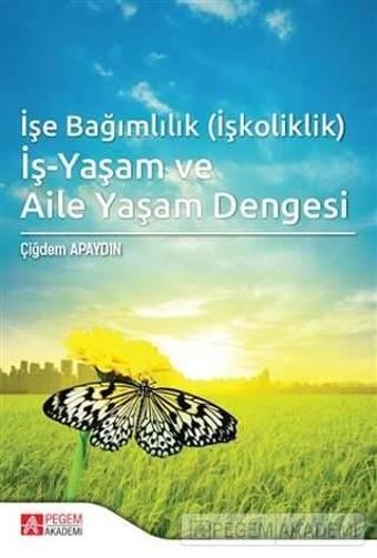 İşe Bağımlılık (İşkoliklik) İş-Yaşam ve Aile Yaşam Dengesi - Pegem Akademi Yayıncılık