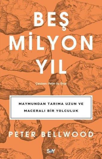 Beş Milyon Yıl - Maymundan Tarıma Uzun ve Maceralı Bir Yolculuk - Peter Bellwood - Say Yayınları
