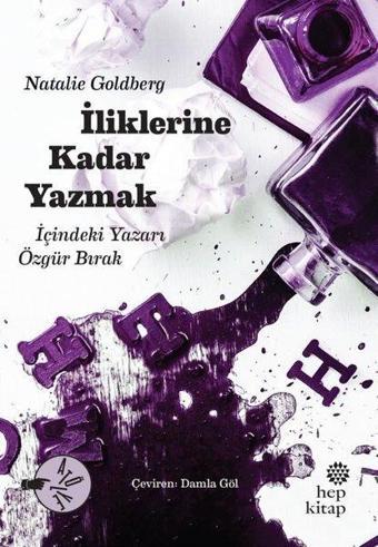 İliklerine Kadar Yazmak - İçindeki Yazarı Özgür Bırak - Natalie Goldberg - Hep Kitap