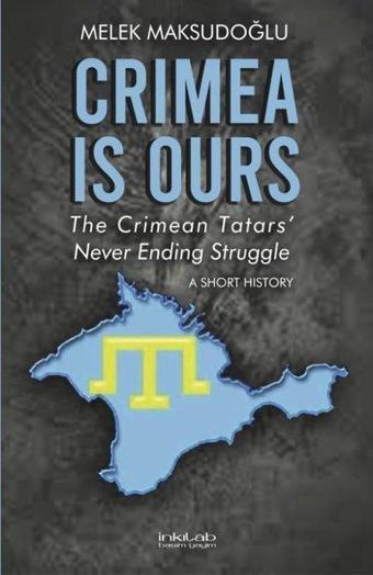 Crimea is Ours - The Crimean Tatars Never Ending Struggle - A Short History - Melek Maksudoğlu - İnkılab Yayınları