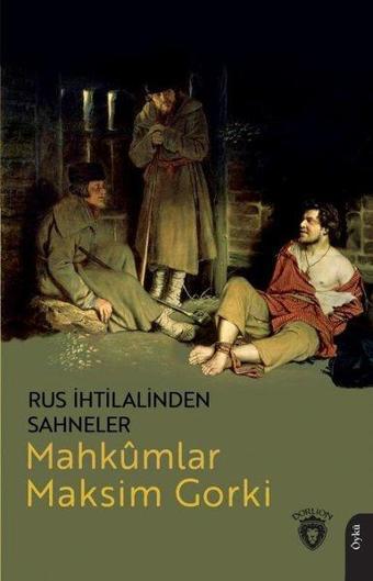 Rus İhtilalinden Sahneler - Mahkumlar - Maksim Gorki - Dorlion Yayınevi