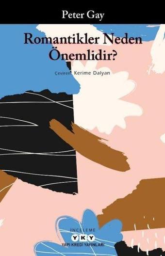 Romantikler Neden Önemlidir? - Peter Gay - Yapı Kredi Yayınları