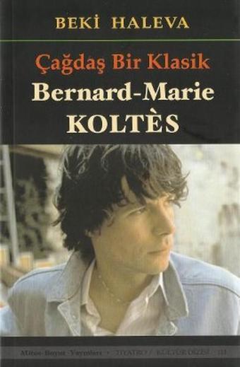 Çağdaş Bir Klasik - Bernard-Marie Koltes - Beki Haleva - Mitos Boyut Yayınları
