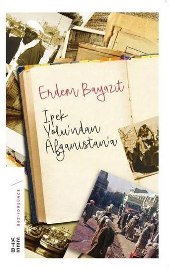 İpek Yolu'ndan Afganistan'a - Erdem Bayazıt - Ketebe