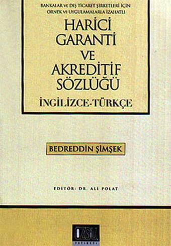 Harici Garanti ve Akreditif Sözlüğü (İngilizce - Türkçe) - Bedreddin Şimşek - Özgü Yayıncılık