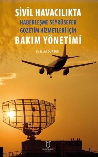 Sivil Havacılıkta Haberleşme Seyrüsefer Gözetim Hizmetleri İçin Bakım Yönetimi - Erdal Dursun - Akademisyen Kitabevi