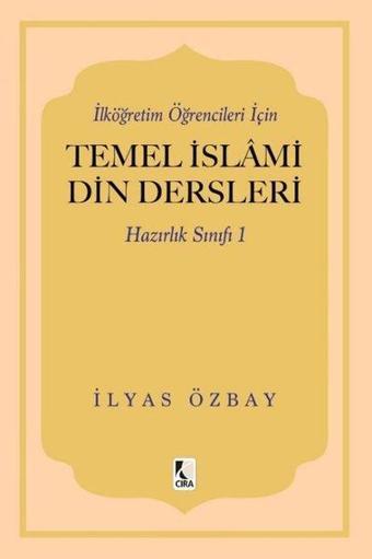 İlköğretim Öğrencileri İçin Temel İslami Din Dersleri - Hazırlık Sınıfı 1 - İlyas Özbay - Çıra Yayınları