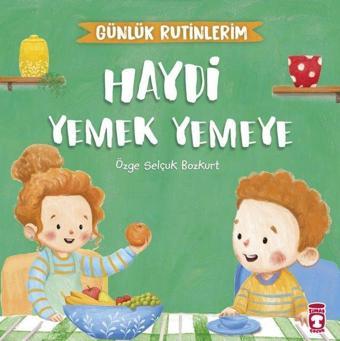 Haydi Yemek Yemeye - Günlük Rutinlerim - Özge Selçuk Bozkurt - Timaş Çocuk