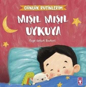 Mışıl Mışıl Uykuya - Günlük Rutinlerim - Özge Selçuk Bozkurt - Timaş Çocuk