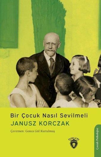 Bir Çocuk Nasıl Sevilmeli - Janusz Korczak - Dorlion Yayınevi