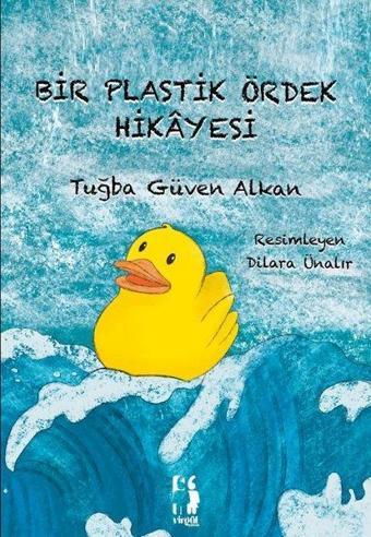 Bir Plastik Ördek Hikayesi - Tuğba Güven Alkan - Virgül Çocuk