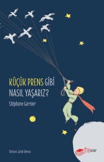 Küçük Prens Gibi Nasıl Yaşarız? - Stephane Garnier - The Kitap