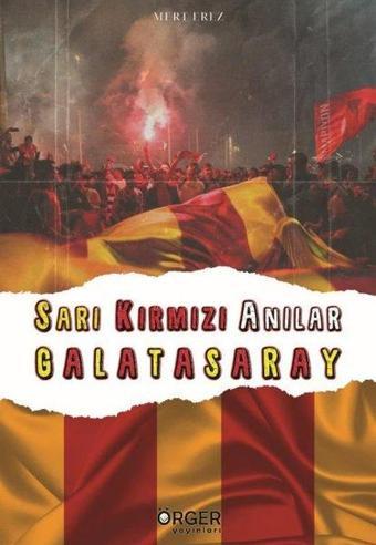 Sarı Kırmızı Anılar Galatasaray - Mert Erez - Örger Yayınları