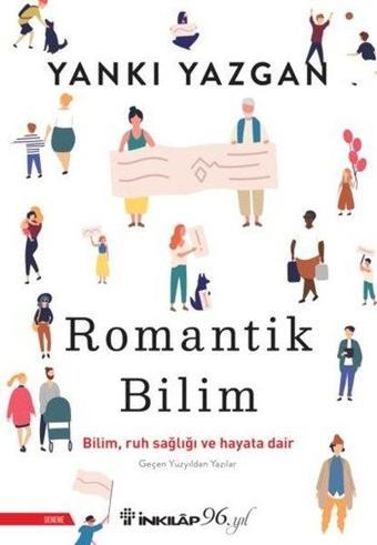 Romantik Bilim - Bilim, Ruh Sağlığı ve Hayata Dair - Yankı Yazgan - İnkılap Kitabevi Yayınevi