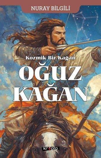 Kozmik Bir Kağan: Oğuz Kağan - Nuray Bilgili - Kripto