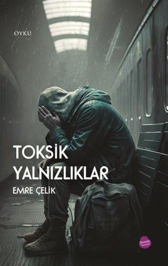 Toksik Yalnızlıklar - Emre Çelik - Sinada Yayınevi