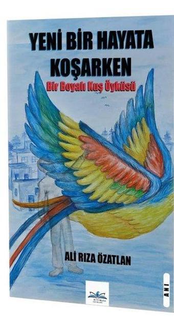Yeni Bir Hayata Koşarken - Bir Boyalı Kuş Öyküsü - Ali Rıza Özatlan - Ritim Yayınları