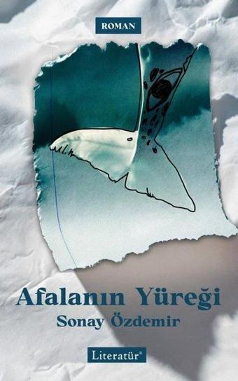 Afalanın Yüreği - Sonay Özdemir - Literatür Yayıncılık