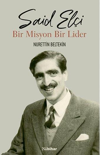 Said Elçi - Bir Misyon Bir Lider - Nurettin Beltekin - Nubihar Yayınları