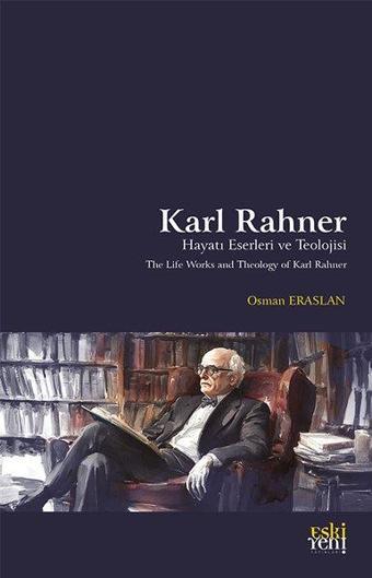 Karl Rahner Hayatı Eserleri ve Teolojisi - Osman Eraslan - Eskiyeni Yayınları