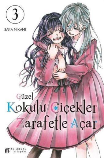 Güzel Kokulu Çiçekler Zarafetle Açar Cilt - 3 - Mikami Saka - Akılçelen Kitaplar