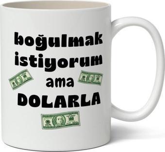 Boğulmak İstiyorum Ama Dolarla Tasarımlı Kupa Bardak Baskılı Kahve Kupa Bardak