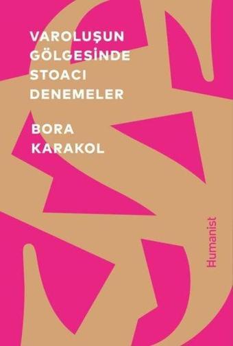 Varoluşun Gölgesinde Stoacı Denemeler - Bora Karakol - Humanist Kitap Yayıncılık