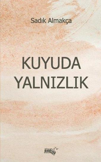 Kuyuda Yalnızlık - Sadık Almakça - Sınırsız Kitap