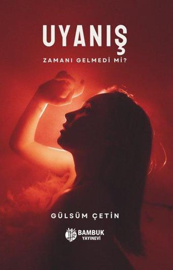 Uyanış - Zamanı Gelmedi mi? - Gülsüm Çetin - Bambuk Yayınevi