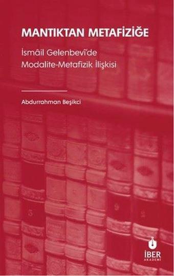 Mantıktan Metafiziğe - İsmail Gelenbevi'de Modalite - Metafizik İlişkisi - İber Yayınları
