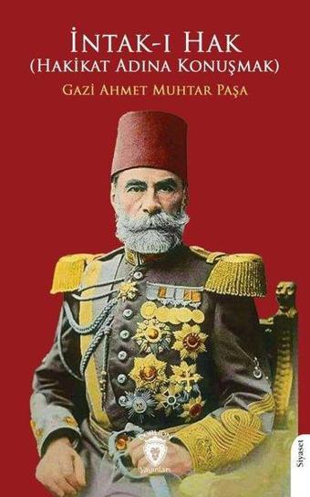 İntak - ı Hak - Hakikat Adına Konuşmak - Gazi Ahmet Muhtar Paşa  - Dorlion Yayınevi