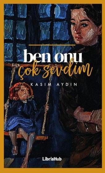 Ben Onu Çok Sevdim - Kasım Aydın - Librishub Yayınları