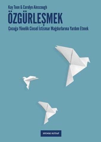 Özgürleşmek: Çocuğa Yönelik Cinsel İstismar Mağdurlarına Yardım Etmek - Carolyn Ainscough - Sfenks Kitap