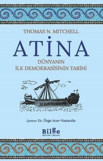 Atina - Dünyanın İlk Demokrasisinin Tarihi - Thomas N. Mitchell - Bilge Kültür Sanat