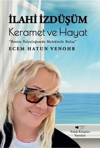 İlahi İzdüşüm: Keramet ve Hayat - Ecem Hatun Venohr - Sokak Kitapları Yayınları