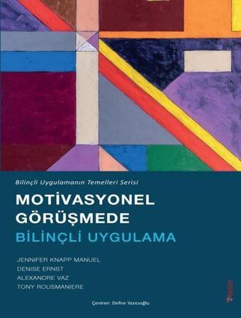 Motivasyonel Görüşmede Bilinçli Uygulama - Bilinçli Uygulamanın Temelleri Serisi - Alexandre Vaz - Sola Unitas