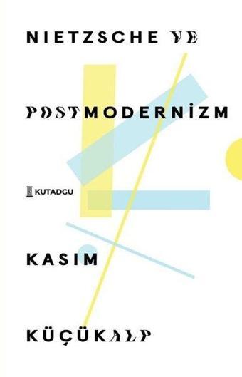 Nietzsche ve Postmodernizm - Kasım Küçükalp - Kutadgu Yayınları