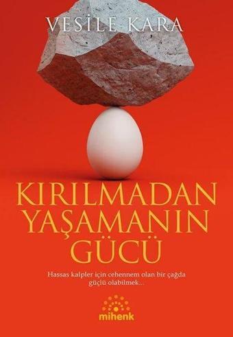Kırılmadan Yaşamanın Gücü - Vesile Kara - Mihenk Kitap