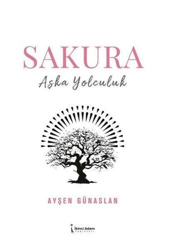 Sakura - Aşka Yolculuk - Ayşen Günaslan - İkinci Adam Yayınları