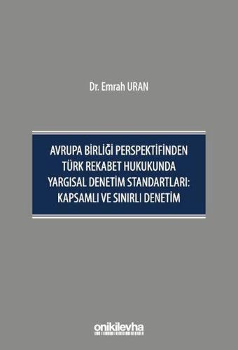 Avrupa Birliği Perspektifinden Türk Rekabet Hukukunda Yargısal Denetim Standartları: Kapsamlı ve Sın - On İki Levha Yayıncılık