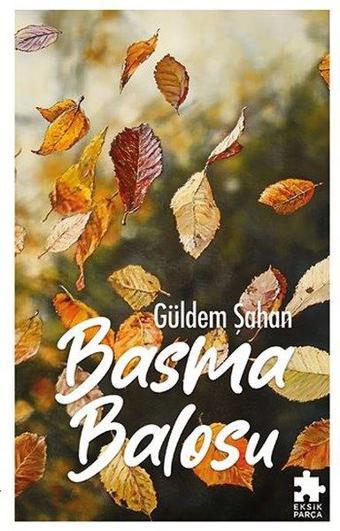 Basma Balosu - Güldem Şahan - Eksik Parça Yayınları