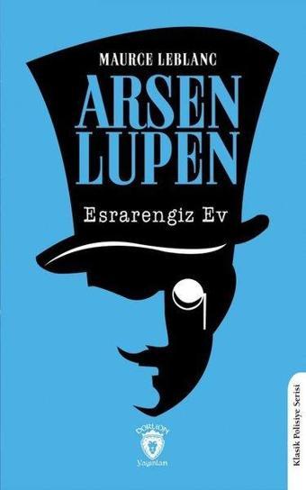 Arsen Lupen - Esrarengiz Ev - Klasik Polisiye Serisi - Maurice Leblanc - Dorlion Yayınevi