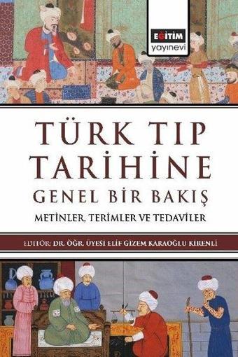 Türk Tıp Tarihine Genel Bir Bakış - Metinler Terimler ve Tedaviler - Kolektif  - Eğitim Yayınevi
