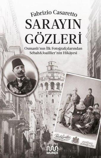 Sarayın Gözleri - Osmanlının İlk Fotoğrafçılarından Sbah & Joaillier'nin Hikayesi - Fabrizio Casaretto - Mundi