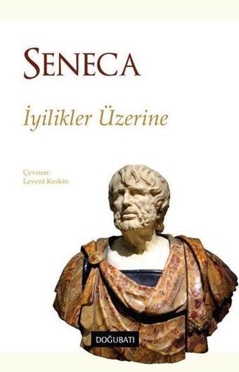 İyilikler Üzerine - Lucius Annaeus Seneca - Doğu Batı Yayınları