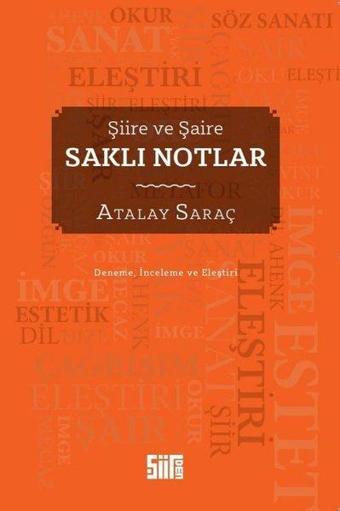 Saklı Notlar - Şiire ve Şaire - Deneme - İnceleme ve Eleştiri - Atalay Saraç - Şiirden Yayınları