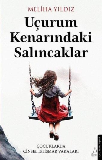 Uçurum Kenarındaki Salıncaklar - Çocuklarda Cinsel İstismar Vakaları - Meliha Yıldız - Destek Yayınları
